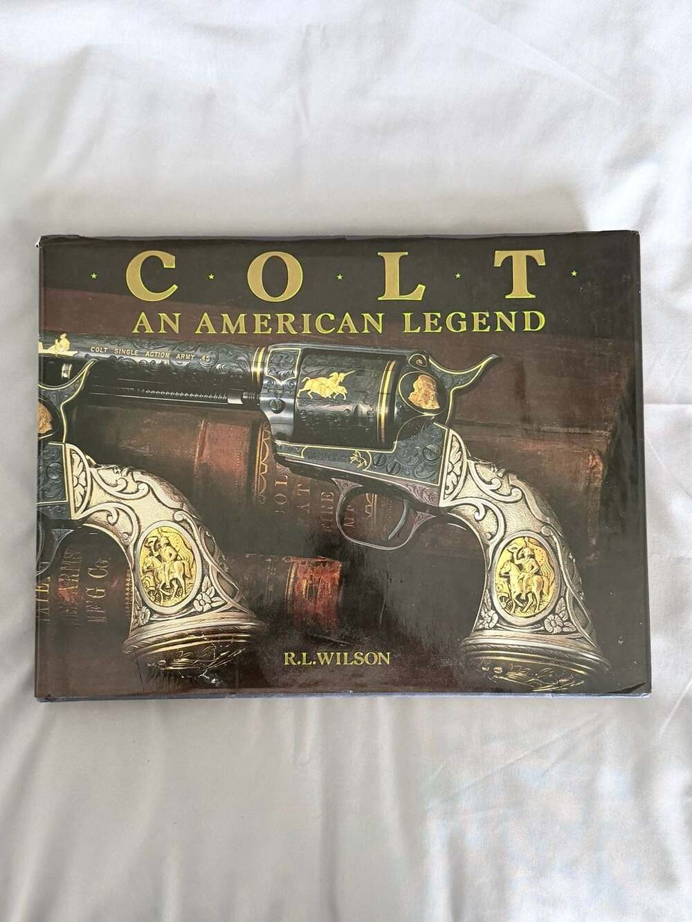 Colt An American Legend Hardcover Book R.L. Wilson